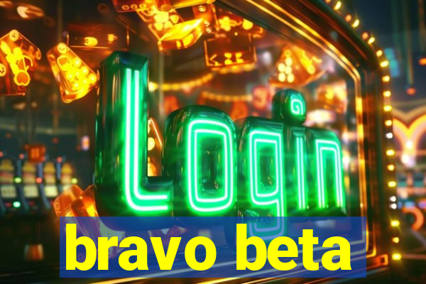 bravo beta