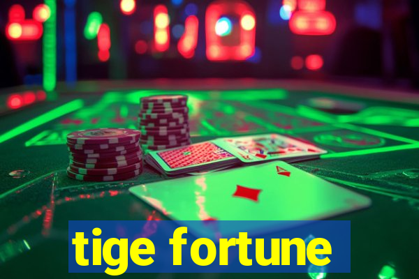 tige fortune