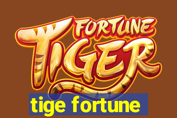 tige fortune