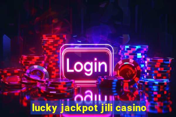 lucky jackpot jili casino