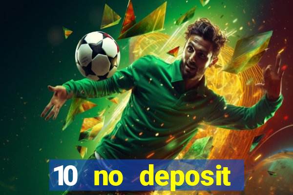 10 no deposit casino bonuses