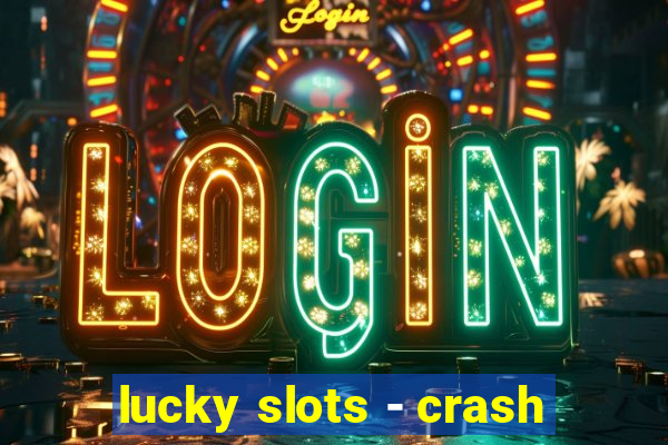 lucky slots - crash