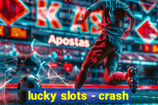 lucky slots - crash