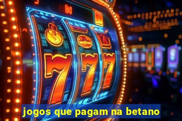 jogos que pagam na betano