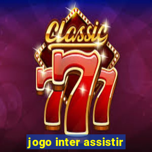 jogo inter assistir