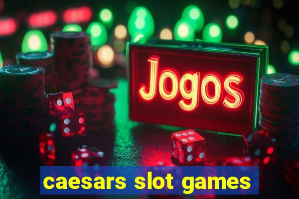 caesars slot games