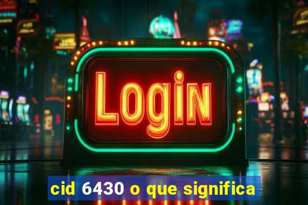 cid 6430 o que significa