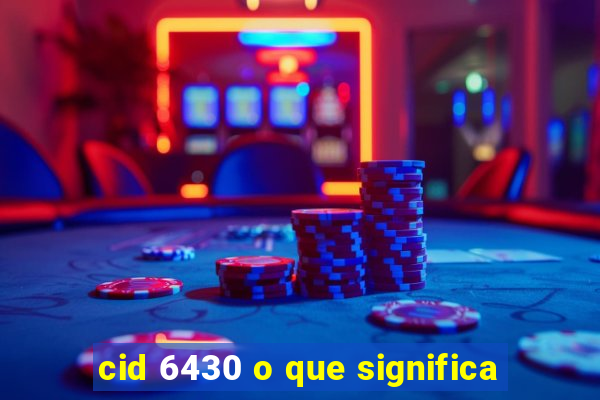 cid 6430 o que significa