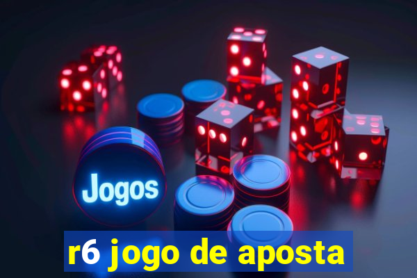 r6 jogo de aposta