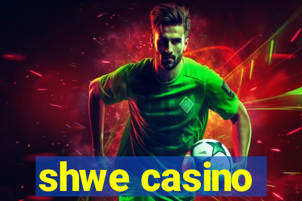 shwe casino