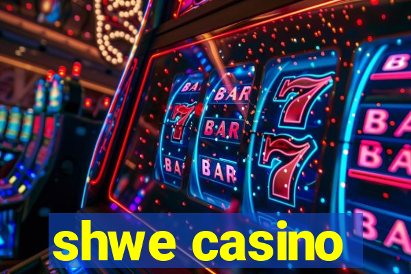 shwe casino