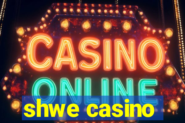 shwe casino