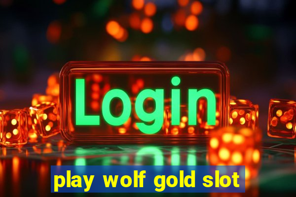 play wolf gold slot