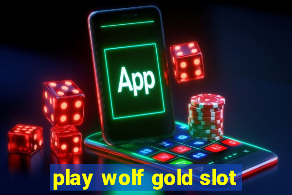 play wolf gold slot