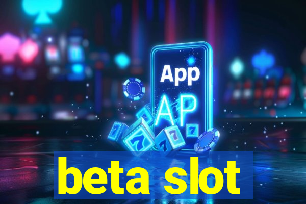 beta slot