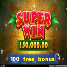 100 free bonus casino no deposit