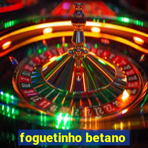 foguetinho betano