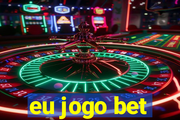 eu jogo bet