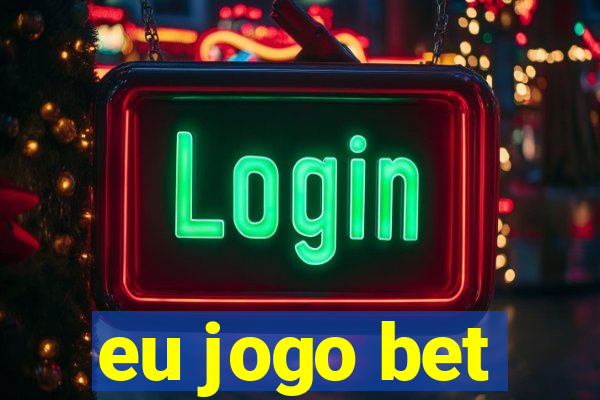 eu jogo bet