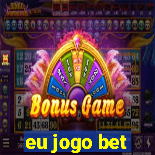 eu jogo bet