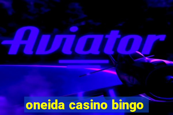 oneida casino bingo