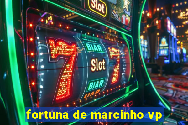 fortuna de marcinho vp