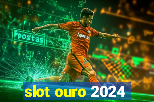 slot ouro 2024