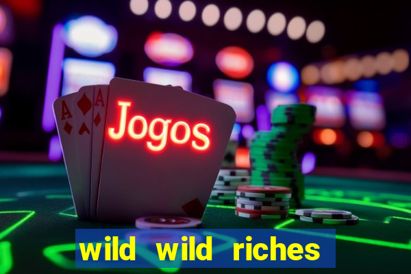 wild wild riches online slot