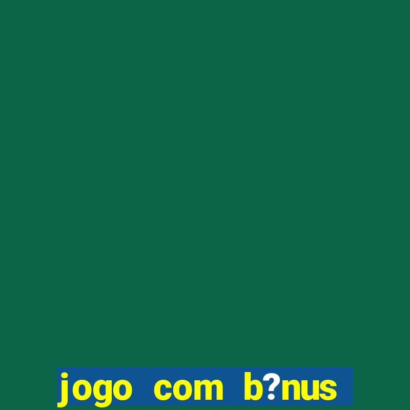 jogo com b?nus para jogar