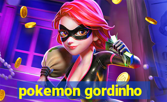 pokemon gordinho