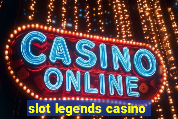 slot legends casino