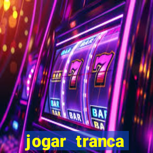 jogar tranca valendo dinheiro