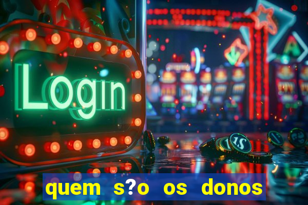 quem s?o os donos das plataformas de jogos de cassino