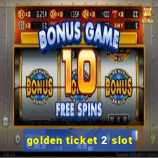 golden ticket 2 slot