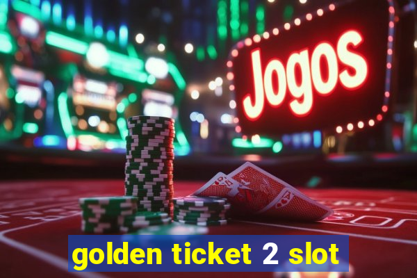 golden ticket 2 slot