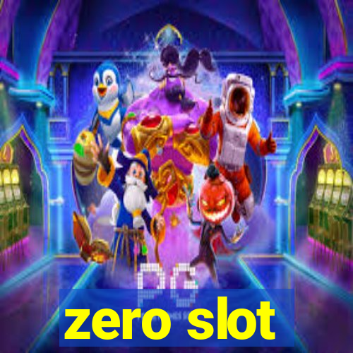 zero slot