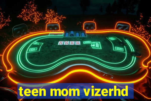 teen mom vizerhd