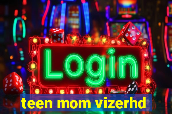 teen mom vizerhd