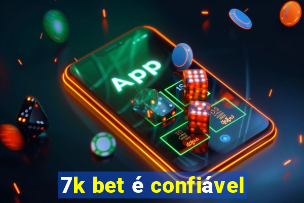 7k bet é confiável