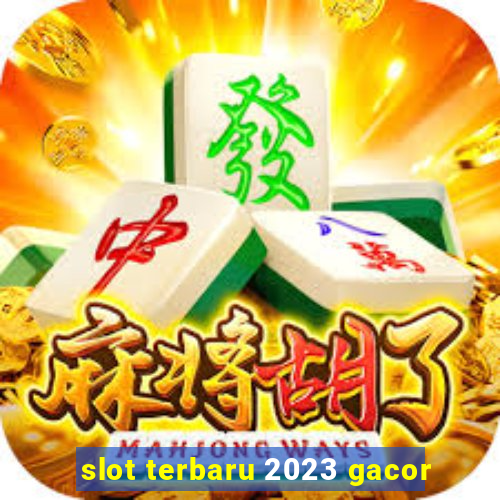 slot terbaru 2023 gacor