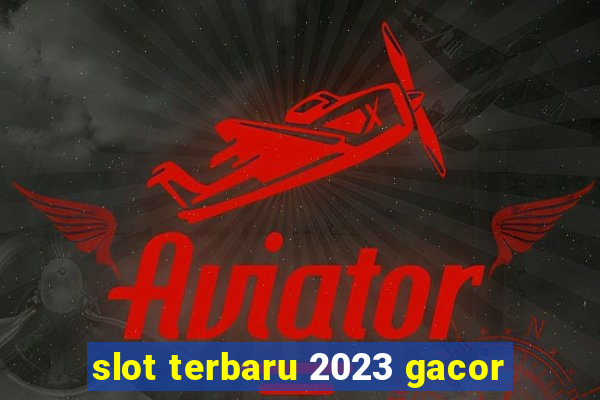 slot terbaru 2023 gacor