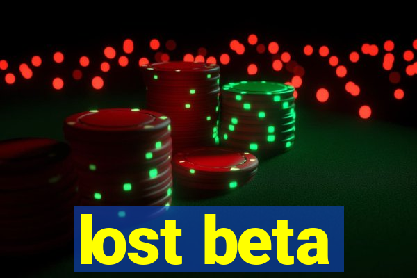 lost beta