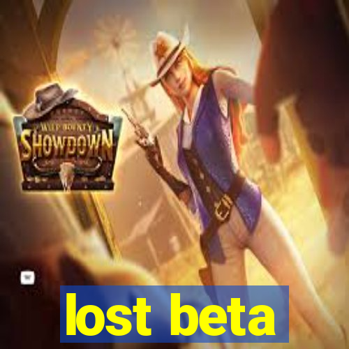 lost beta