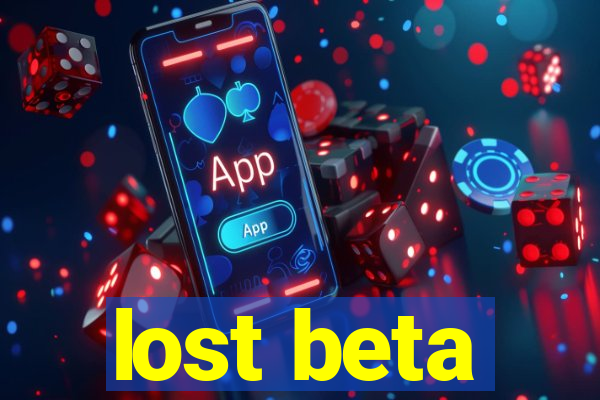 lost beta