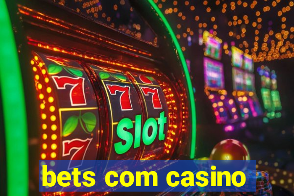 bets com casino