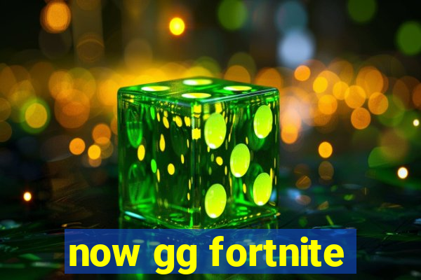 now gg fortnite