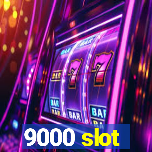 9000 slot