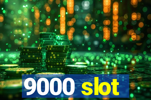 9000 slot