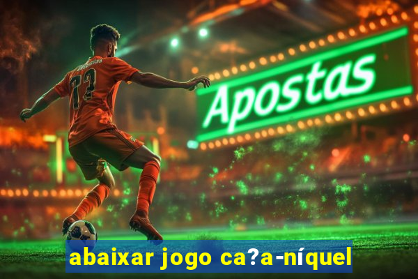 abaixar jogo ca?a-níquel