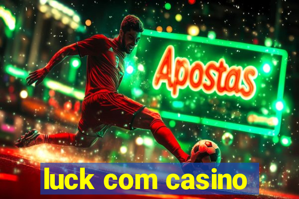 luck com casino